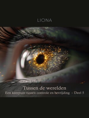 cover image of Tussen de werelden – Een keerpunt tussen controle en bevrijding